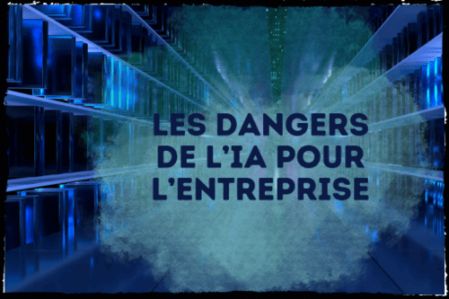 IA, les dangers pour l'entreprise