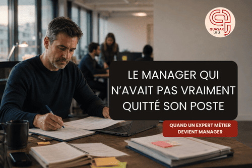Le manager qui n’avait pas vraiment quitté son ancien poste - Article blog Quasar Lille